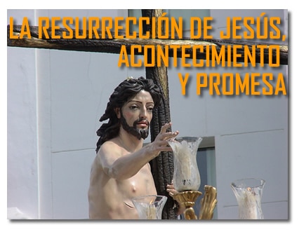 LA RESURRECCIÓN DE JESÚS, ACONTECIMIENTO Y PROMESA